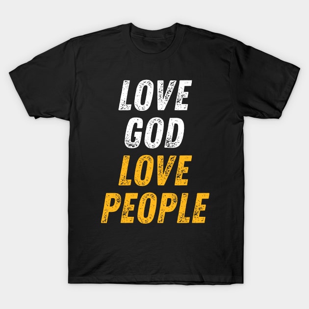 Christian Quote Love God Love People T-Shirt by Art-Jiyuu